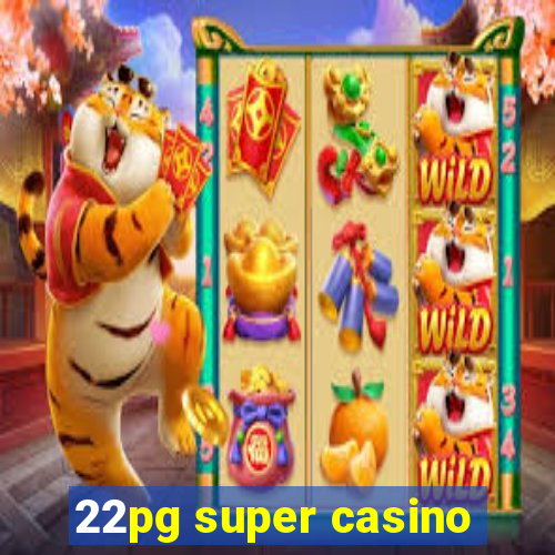 22pg super casino